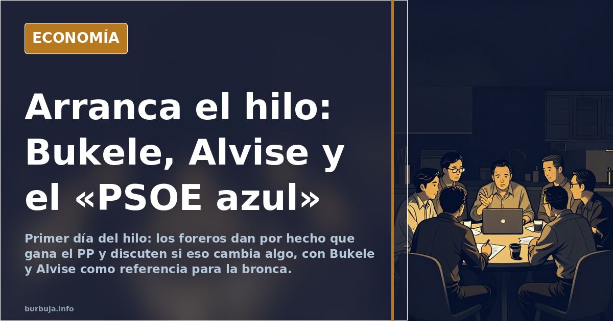 Arranca el hilo: Bukele, Alvise y el «PSOE azul»