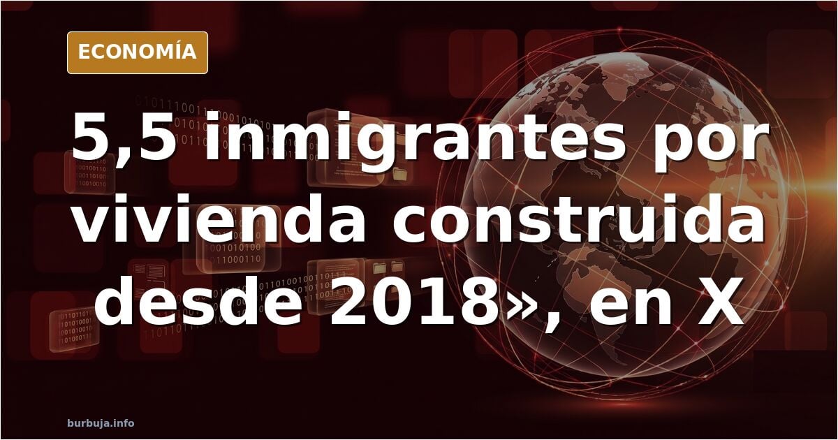 Llevamos ya 9 años con la entrada de 5'5 forasteros por cada vivienda que se construye.