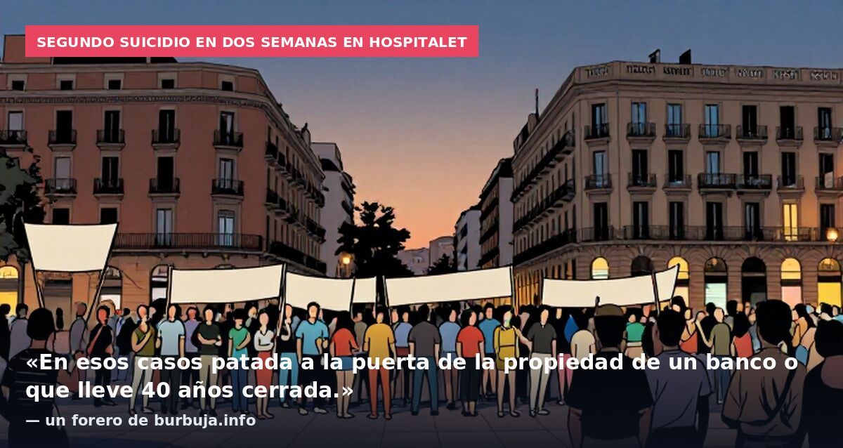 Segundo suicidio en dos semanas en Hospitalet: «En esos casos patada a la puerta de la propiedad de un banco o que lleve 40 años cerrada.» — un forero de burbuja.info