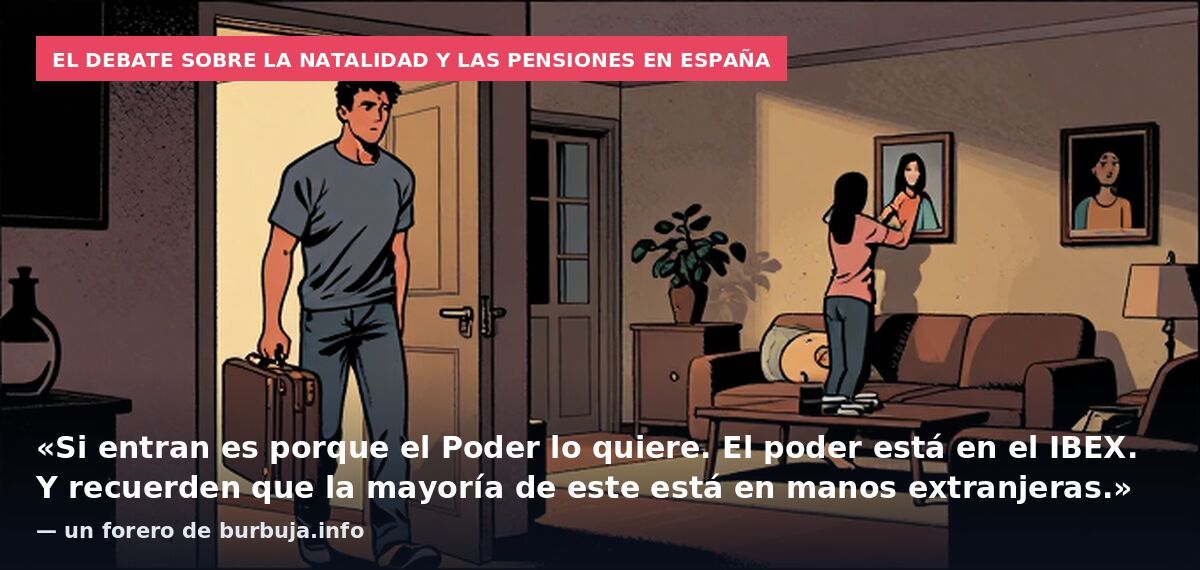 El debate sobre la natalidad y las pensiones en España: «Si entran es porque el Poder lo quiere. El poder está en el IBEX. Y recuerden que la mayoría de este está en manos extranjeras.» — un forero de burbuja.info