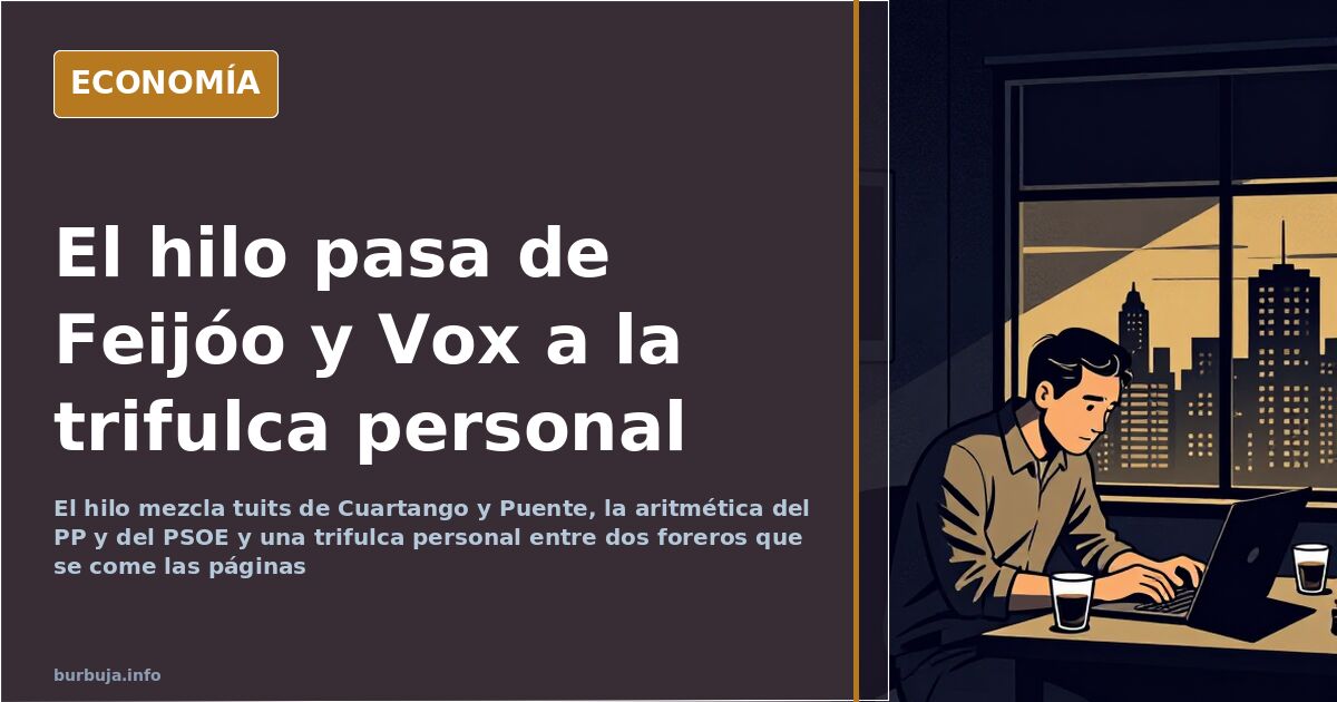El hilo pasa de Feijóo y Vox a la trifulca personal