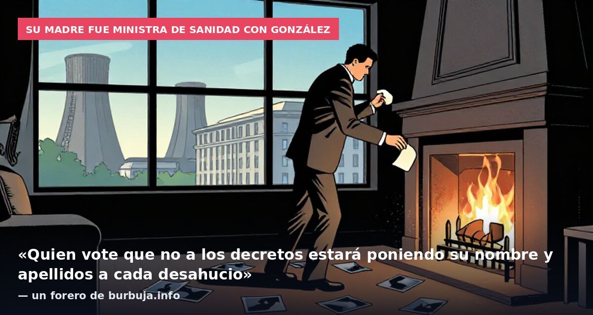 Su madre fue ministra de Sanidad con González: «Quien vote que no a los decretos estará poniendo su nombre y apellidos a cada desahucio» — un forero de burbuja.info