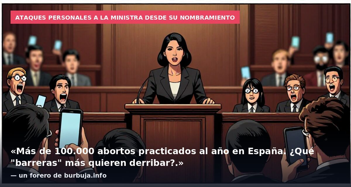 Ataques personales a la ministra desde su nombramiento: «Más de 100.000 abortos practicados al año en España. ¿Qué "barreras" más quieren derribar?.» — un forero de burbuja.info