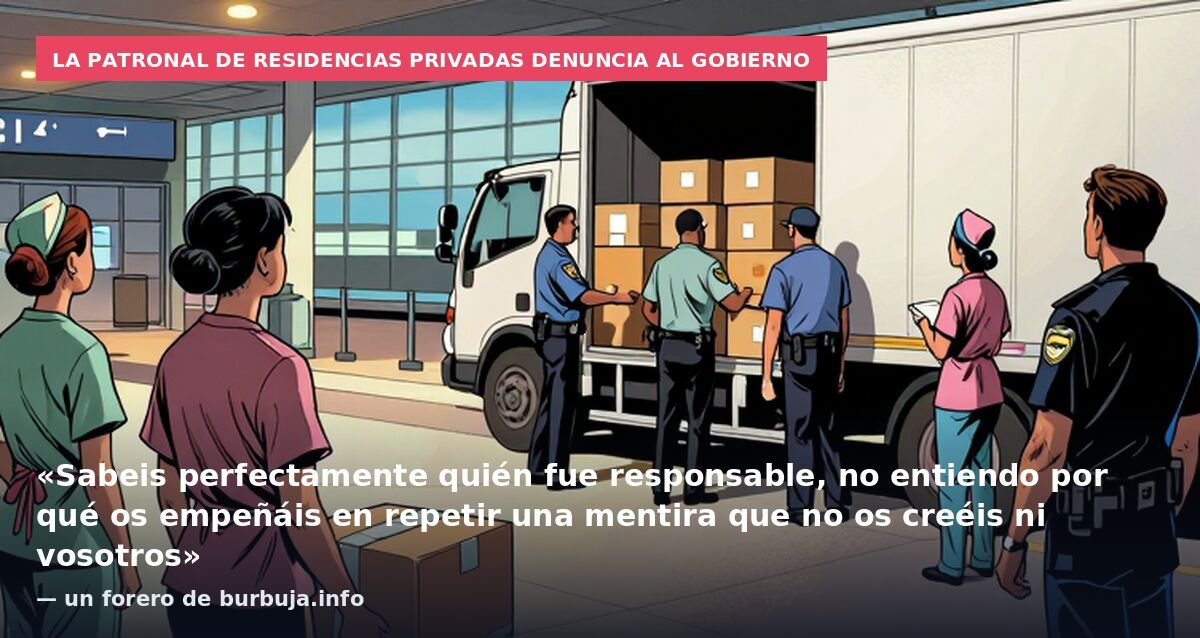 La patronal de residencias privadas denuncia al Gobierno: «Sabeis perfectamente quién fue responsable, no entiendo por qué os empeñáis en repetir una mentira que no os creéis ni vosotros» — un forero de burbuja.info