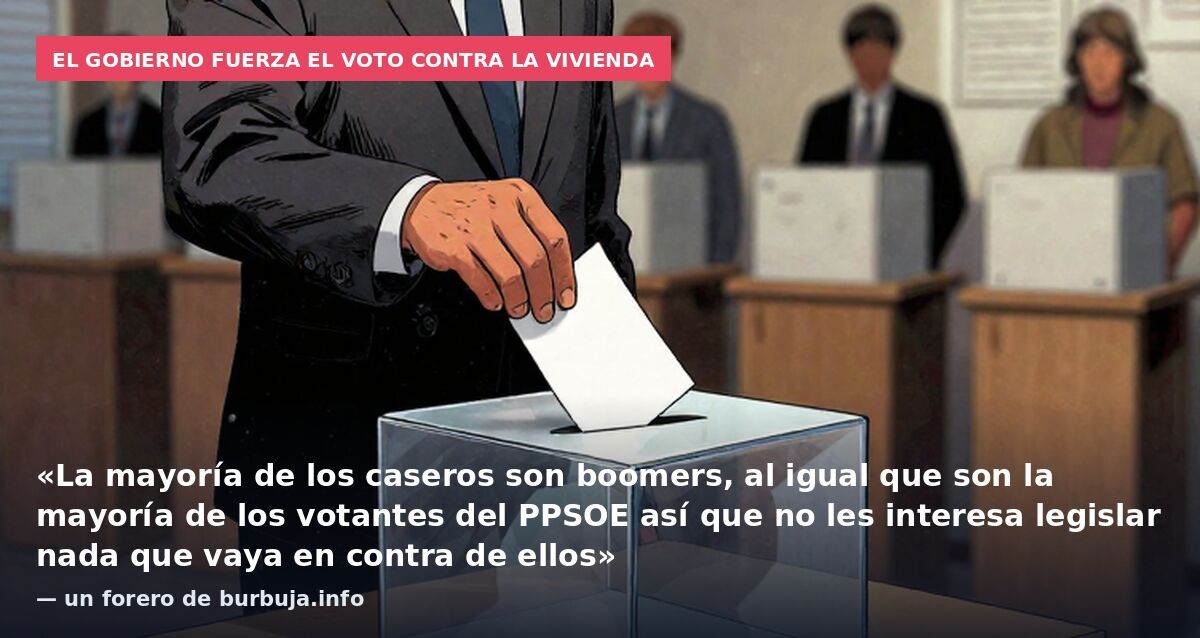 El Gobierno fuerza el voto contra la vivienda: «La mayoría de los caseros son boomers, al igual que son la mayoría de los votantes del PPSOE así que no les interesa legislar nada que vaya en contra de ellos» — un forero de burbuja.info