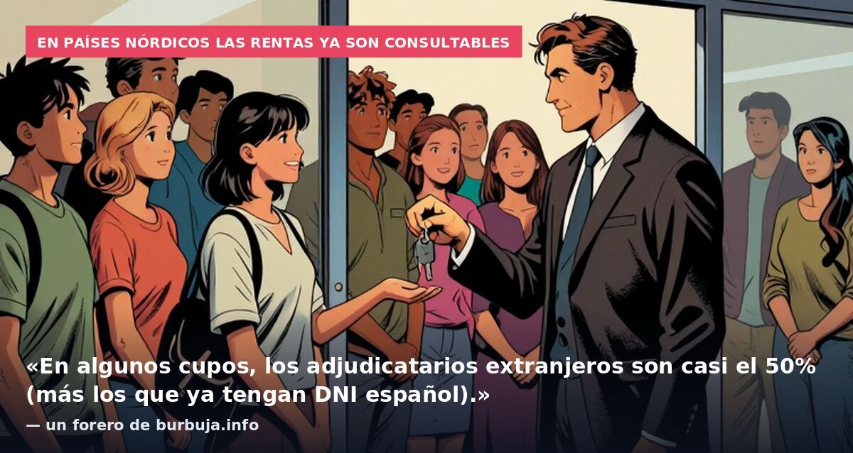 En países nórdicos las rentas ya son consultables: «En algunos cupos, los adjudicatarios extranjeros son casi el 50% (más los que ya tengan DNI español).» — un forero de burbuja.info