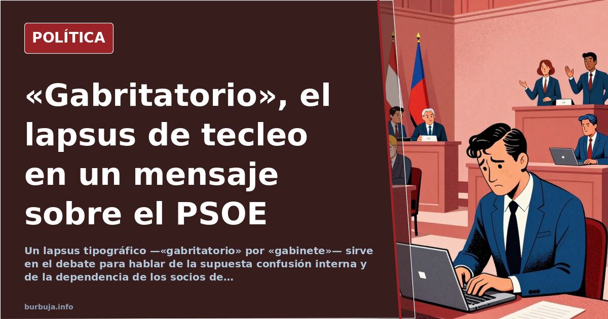 El PSOE y el lapsus de «gabritatorio» que se usa para retratar su desgaste