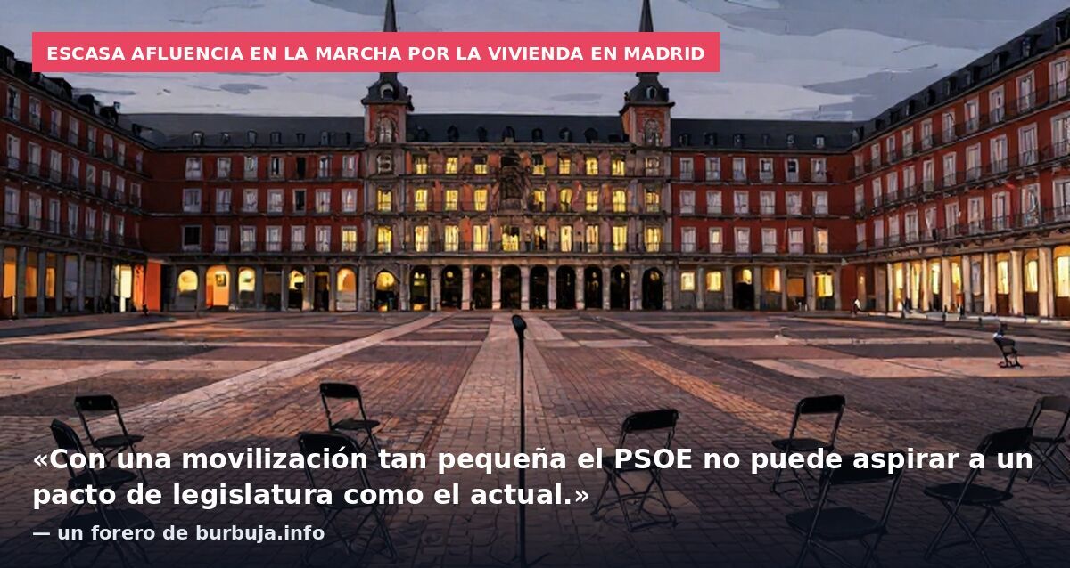 Escasa afluencia en la marcha por la vivienda en Madrid: «Con una movilización tan pequeña el PSOE no puede aspirar a un pacto de legislatura como el actual.» — un forero de burbuja.info