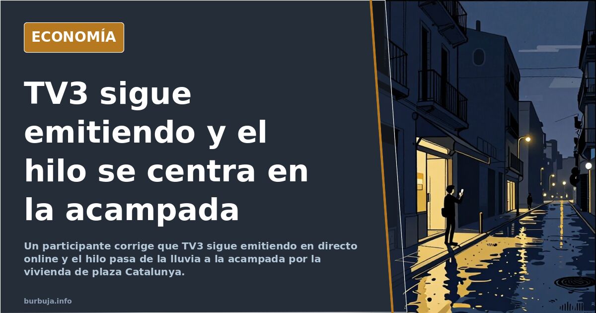 TV3 sigue emitiendo y el hilo se centra en la acampada