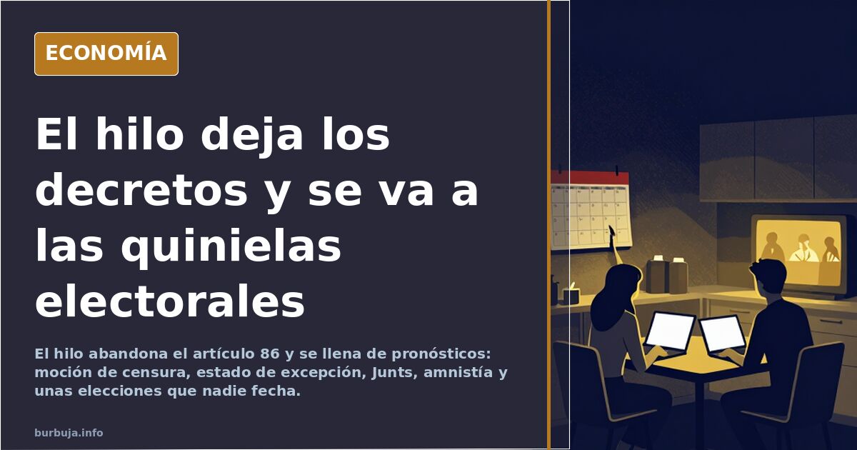 El hilo deja los decretos y se va a las quinielas electorales