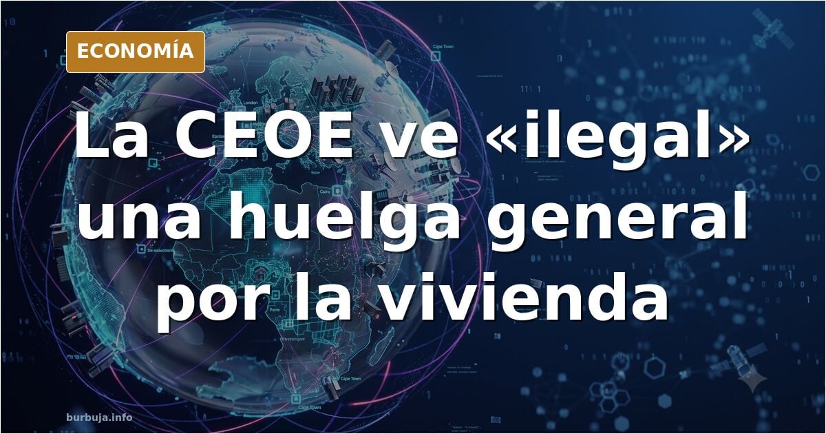 Después de pedir millones de elmanos, la CEOE amenaza: una huelga por la vivienda sería "ILEGAL"
