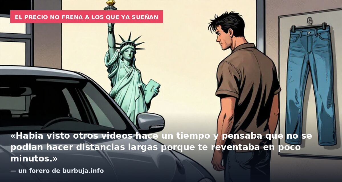 El precio no frena a los que ya sueñan: «Habia visto otros videos hace un tiempo y pensaba que no se podian hacer distancias largas porque te reventaba en poco minutos.» — un forero de burbuja.info