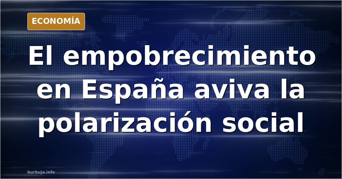 El haber empobrecido a España conlleva esto