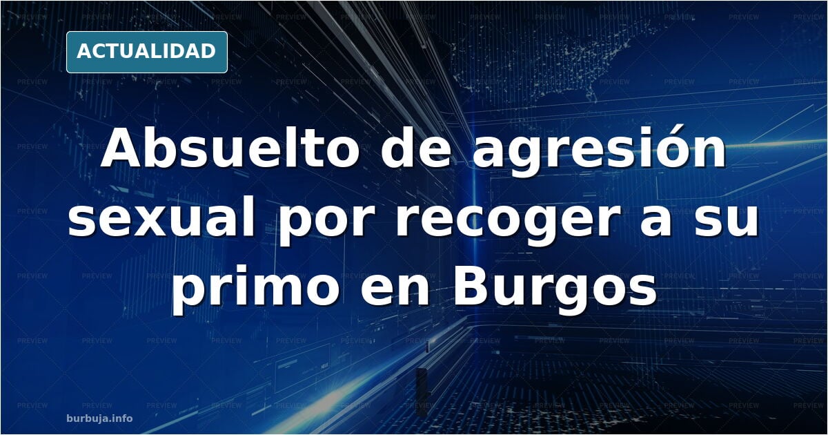 Absuelto de agresión sexual a la hija de su expareja porque estaba recogiendo a su primo en la cárcel de Burgos.