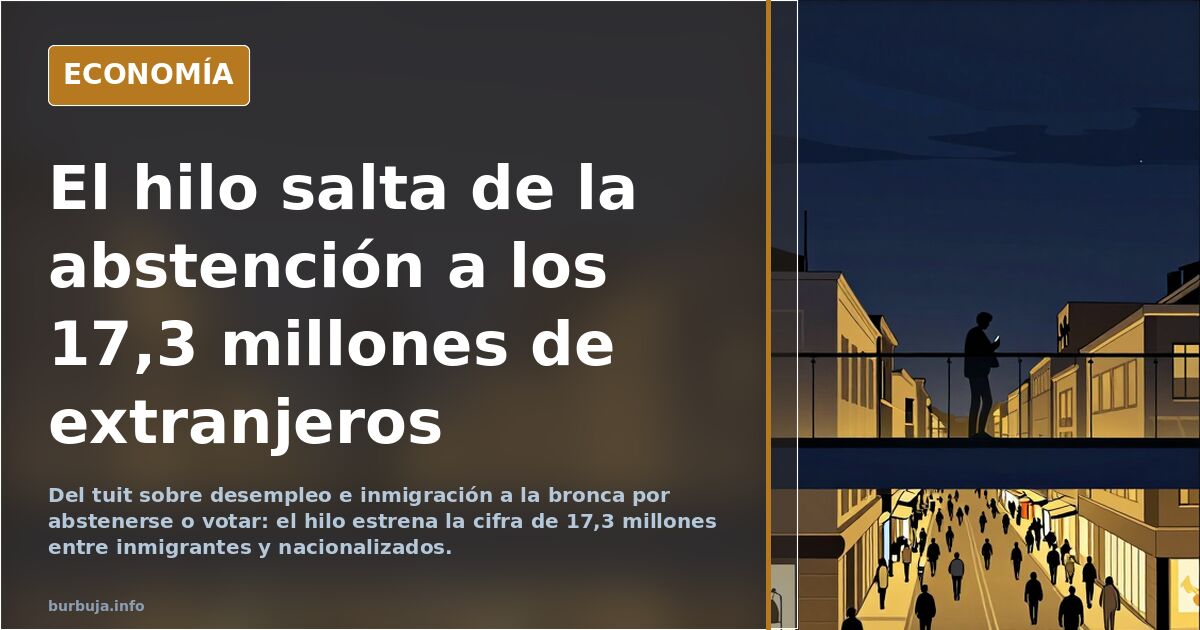 El hilo salta de la abstención a los 17,3 millones de extranjeros