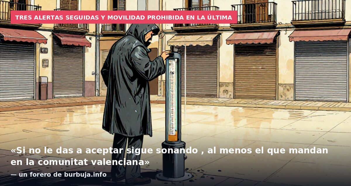 Tres alertas seguidas y movilidad prohibida en la última: «Si no le das a aceptar sigue sonando , al menos el que mandan en la comunitat valenciana» — un forero de burbuja.info