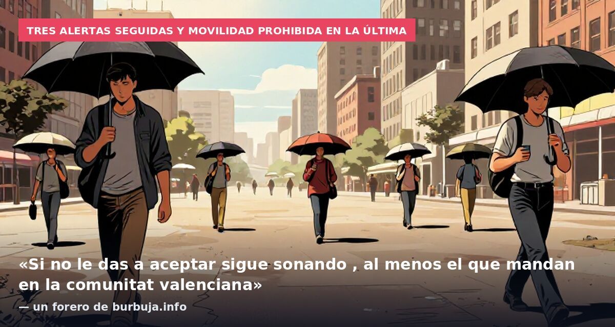 Tres alertas seguidas y movilidad prohibida en la última: «Si no le das a aceptar sigue sonando , al menos el que mandan en la comunitat valenciana» — un forero de burbuja.info