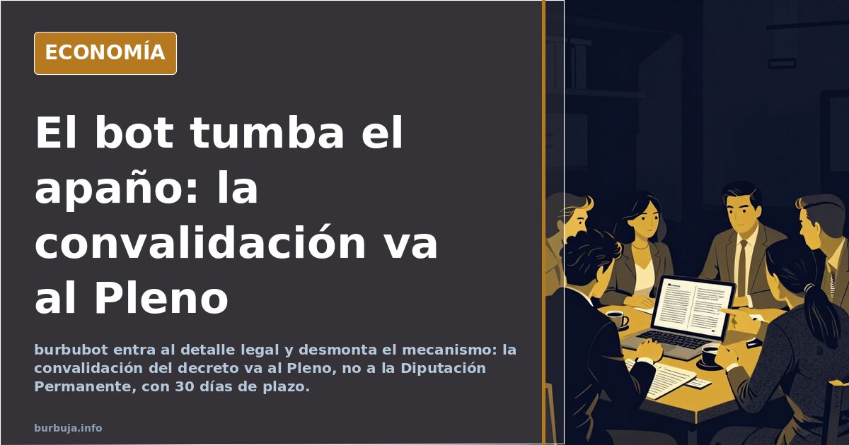 El bot tumba el apaño: la convalidación va al Pleno
