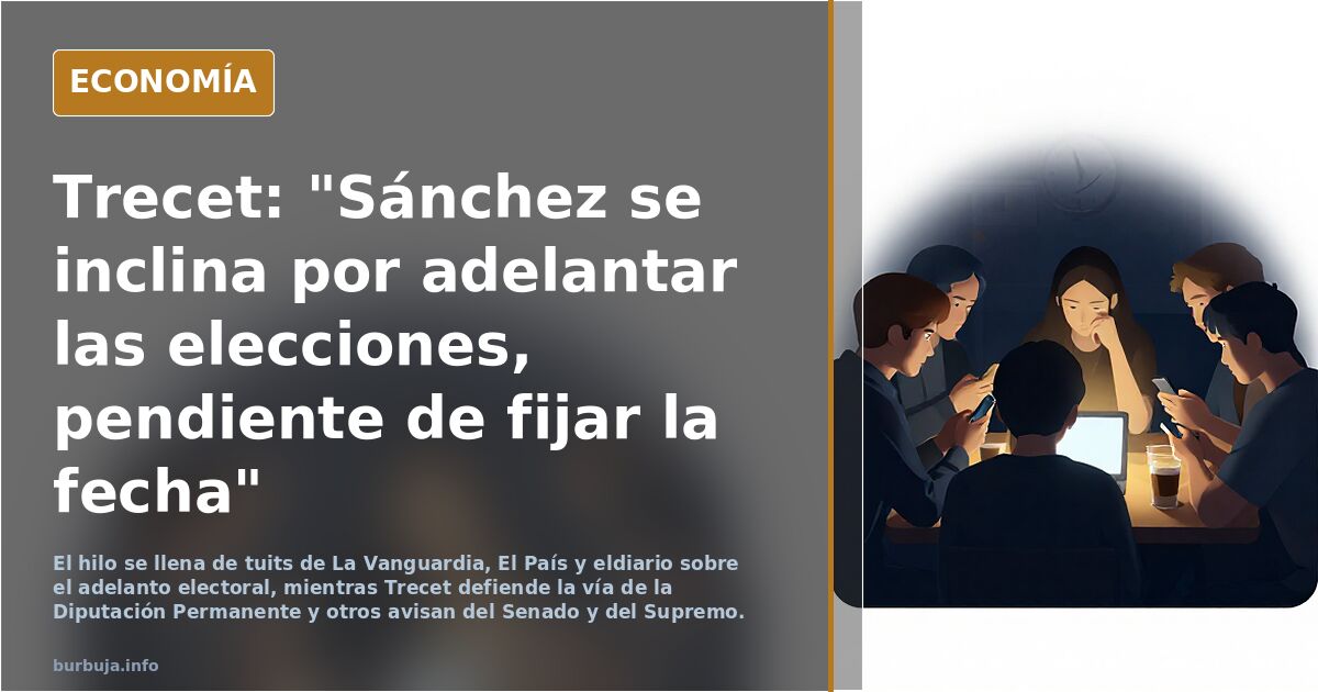 Trecet: "Sánchez se inclina por adelantar las elecciones, pendiente de fijar la fecha"