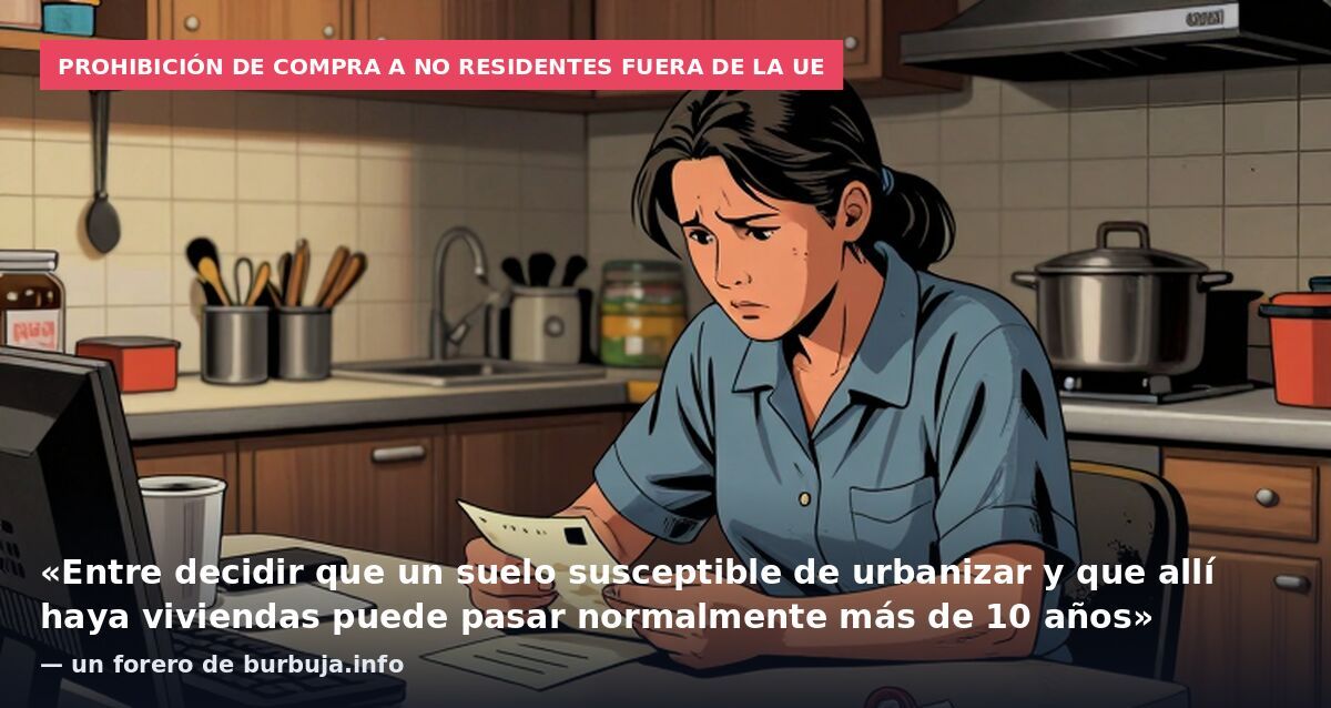 Prohibición de compra a no residentes fuera de la UE: «Entre decidir que un suelo susceptible de urbanizar y que allí haya viviendas puede pasar normalmente más de 10 años» — un forero de burbuja.info