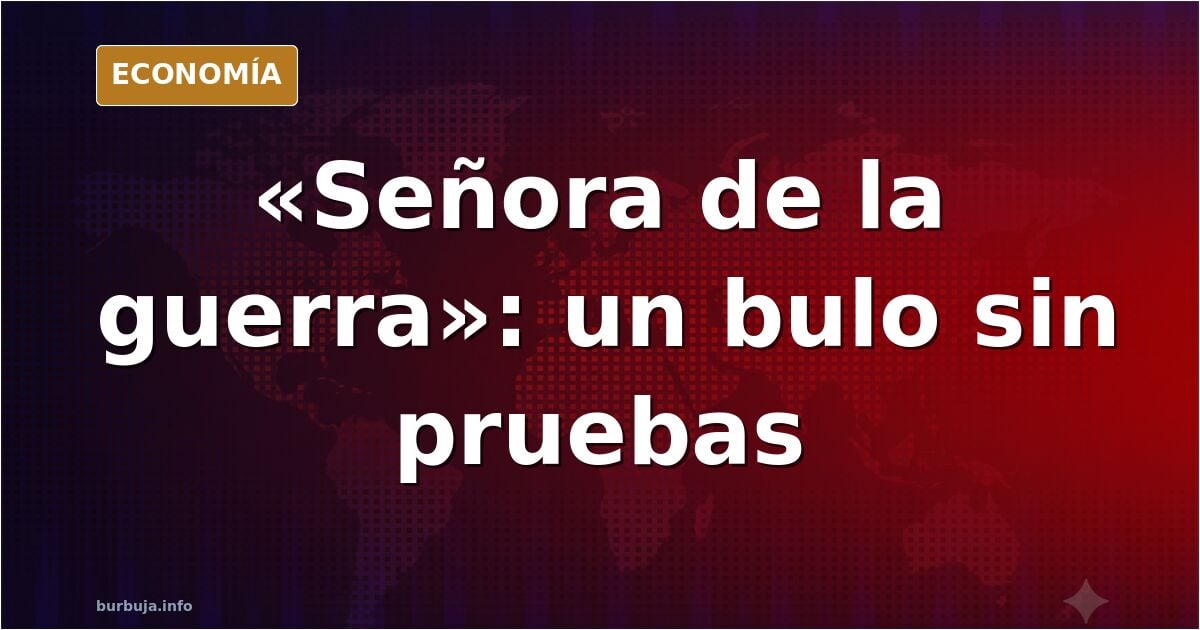 «Señora de la guerra»: el bulo sin pruebas de un forero