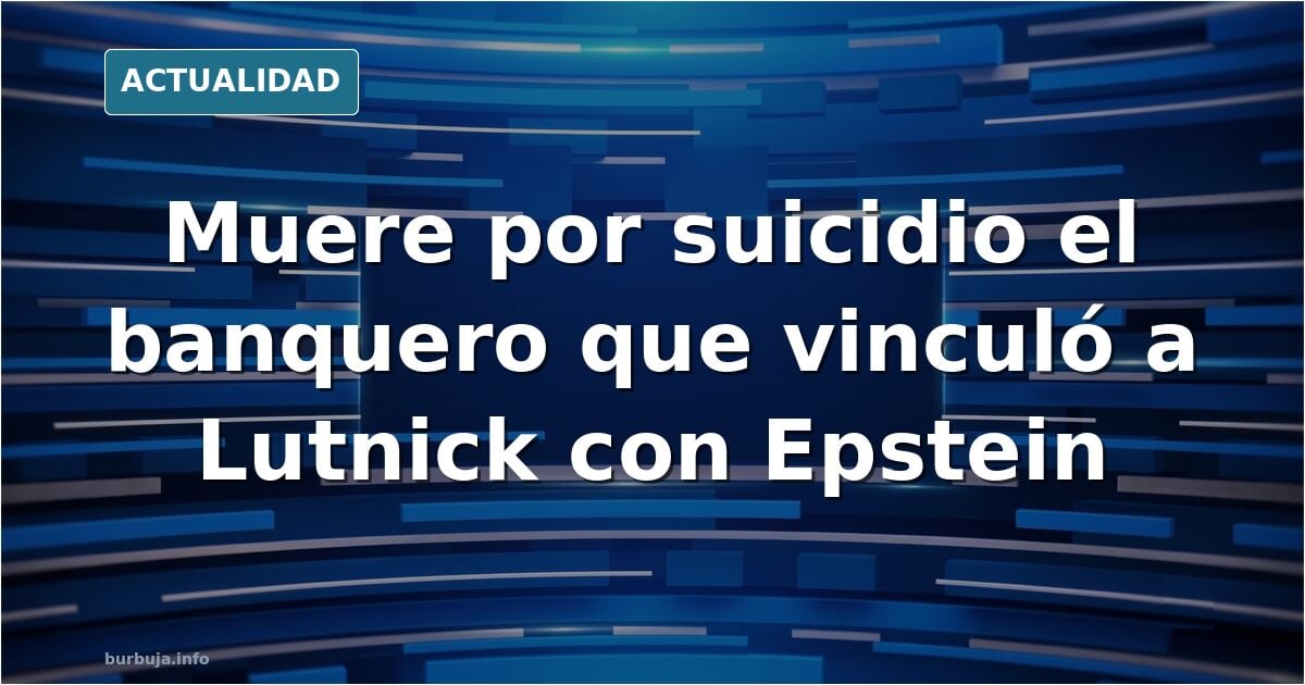 Se suicida el banquero que delató los vinculos del secretario Lutnick con Epstein