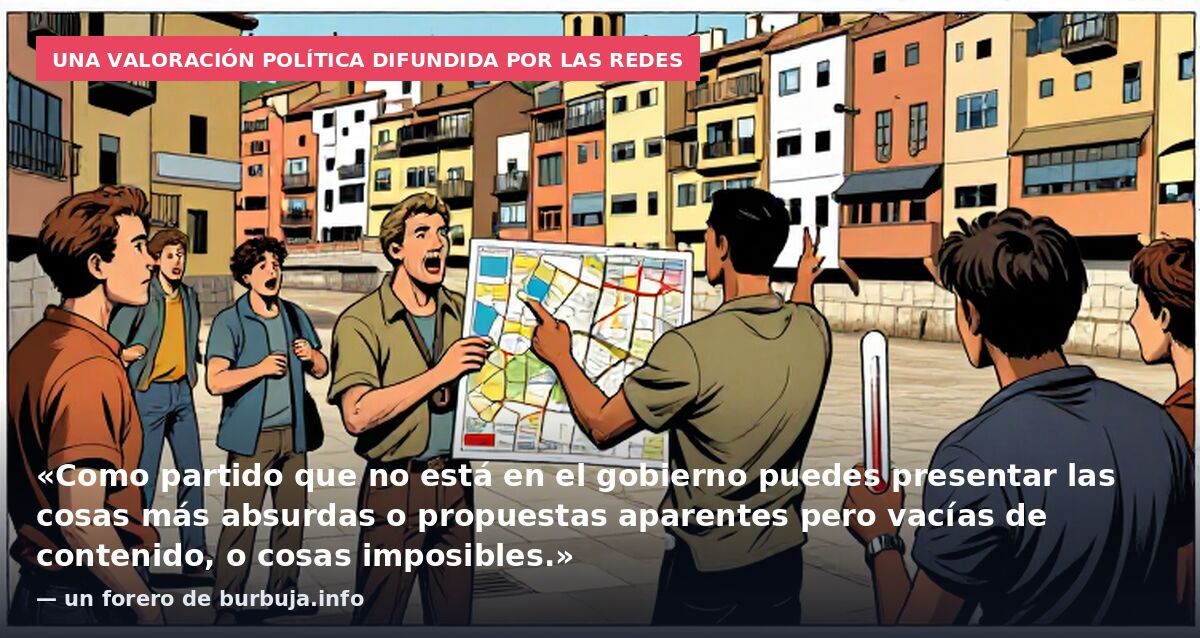 Una valoración política difundida por las redes: «Como partido que no está en el gobierno puedes presentar las cosas más absurdas o propuestas aparentes pero vacías de contenido, o cosas imposibles.» — un forero de burbuja.info