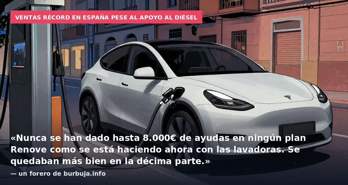 Ventas récord en España pese al apoyo al diésel: «Nunca se han dado hasta 8.000€ de ayudas en ningún plan Renove como se está haciendo ahora con las lavadoras. Se quedaban más bien en la décima parte.» — un forero de burbuja.info