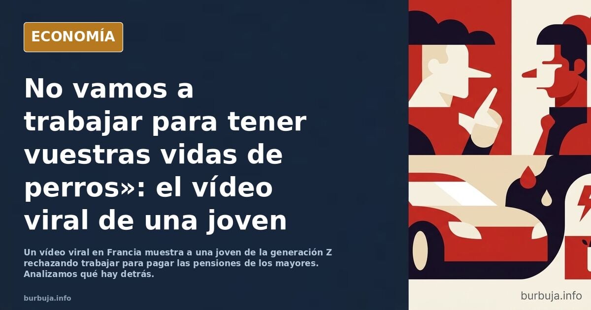 "No vamos a trabajar para tener vuestras vidas de perros" - Vídeo viral chica GEN Z advierte a Boomers y GEN X que no van a trabajar y pagar pensiones