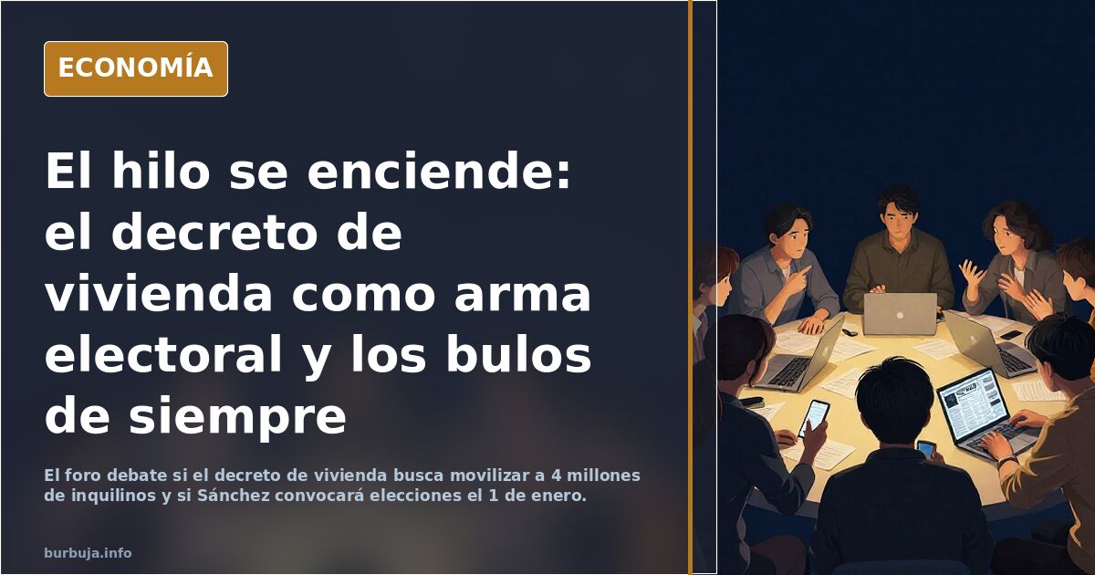 El hilo se enciende: el decreto de vivienda como arma electoral y los bulos de siempre