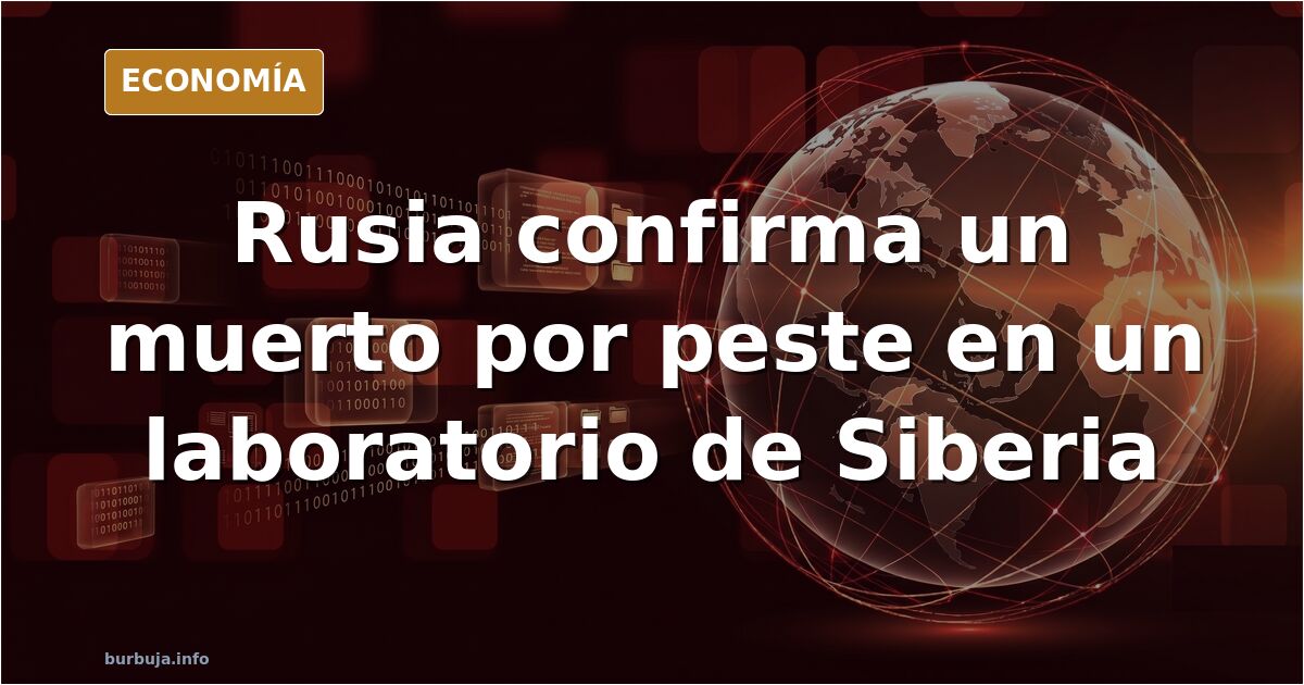 Muere una mujer en Rusia tras reventársele una probeta con peste neumónica, 200 personas en cuarentena y militares con trajes NBQ por las calles
