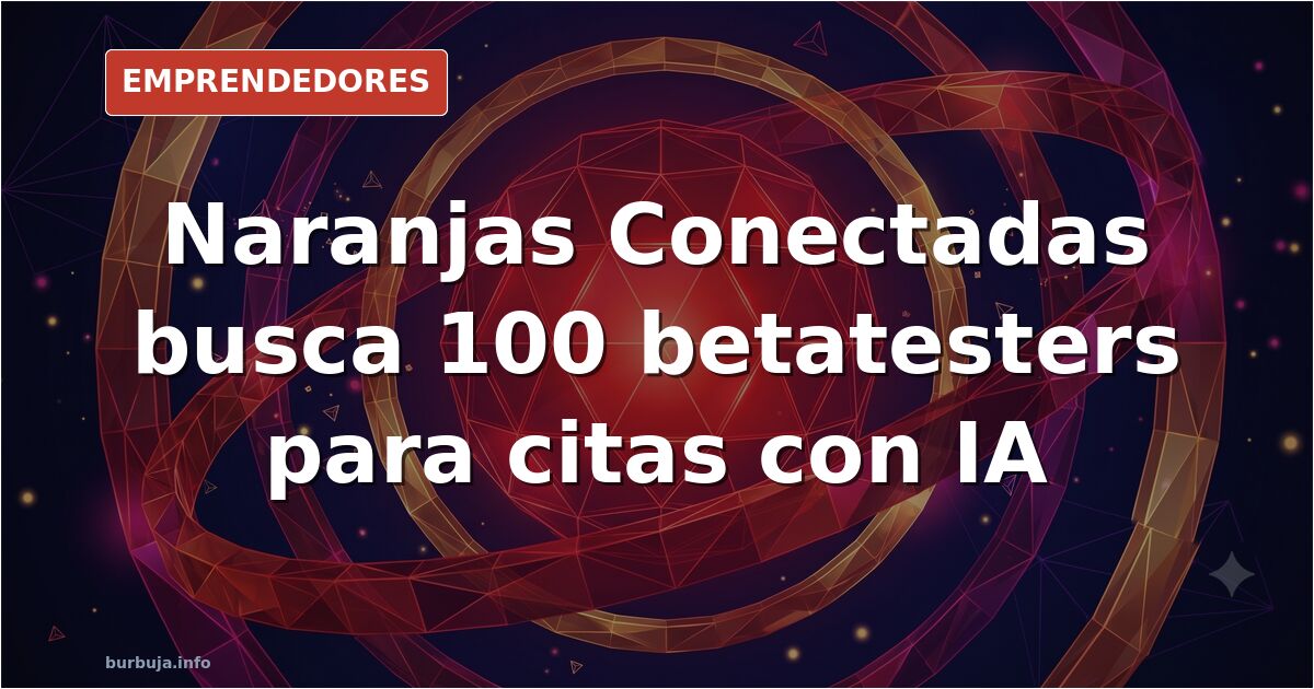 [PROYECTO] Probando Naranjas Conectadas: Conocer gente con IA conversacional (buscamos 100 betatesters)