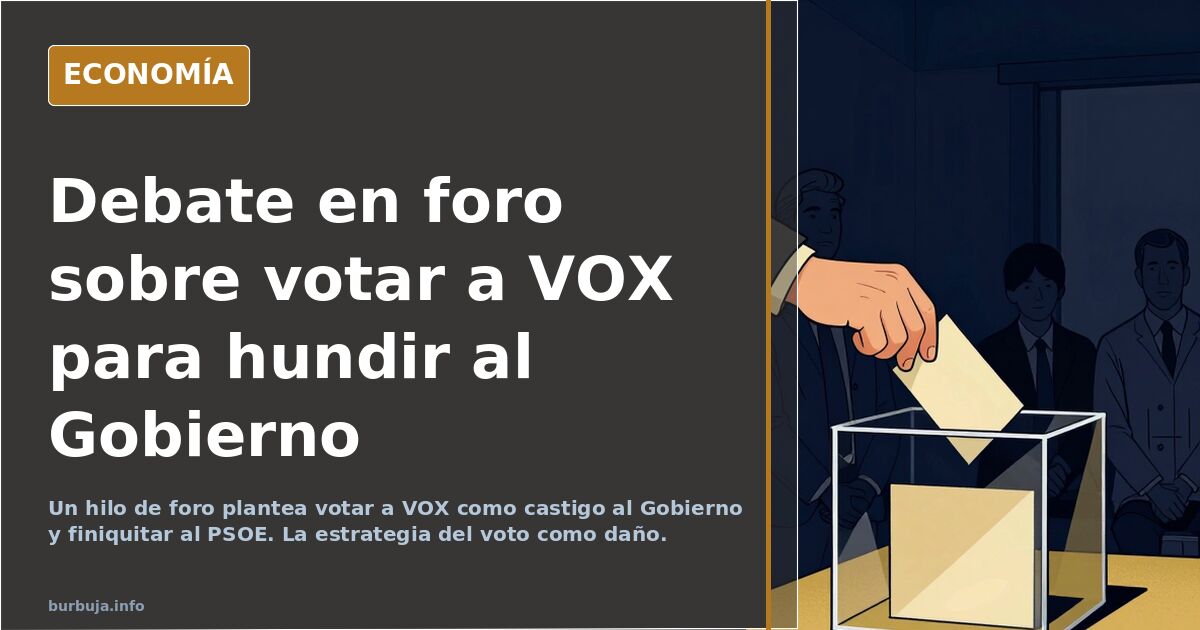 Debate en foro: votar a VOX para hundir al Gobierno