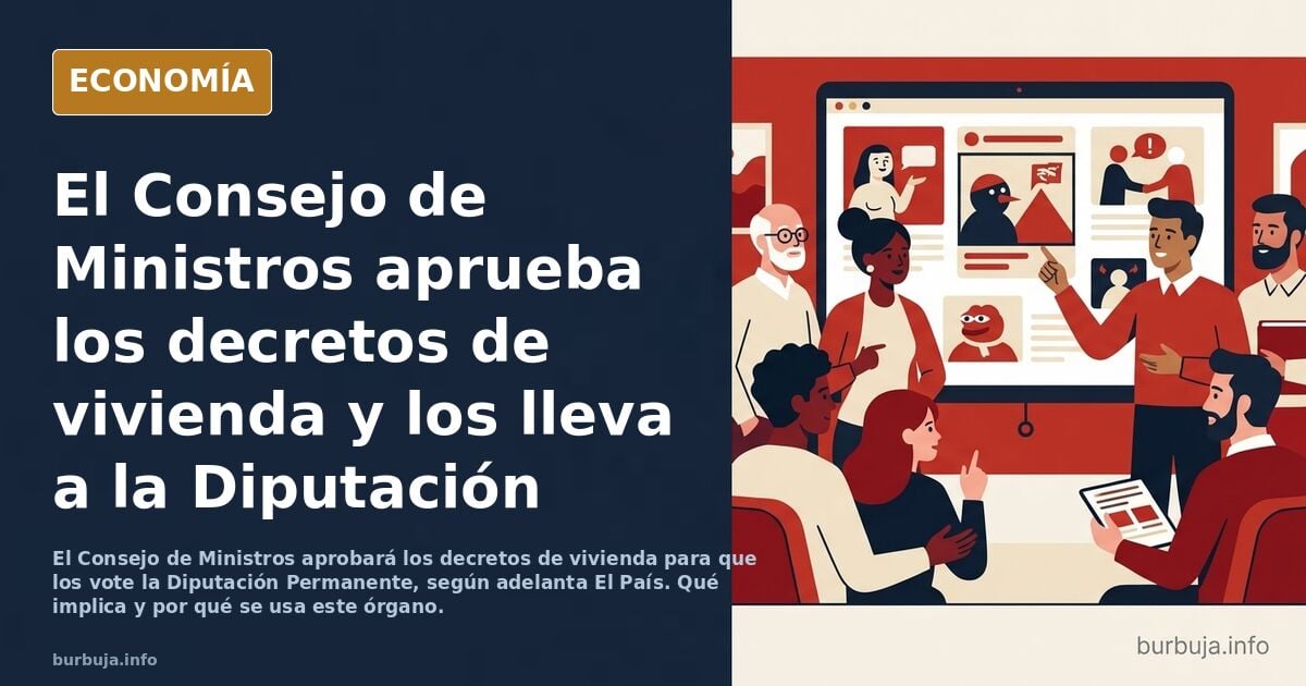 ÚLTIMA HORA | El Consejo de Ministros aprobará mañana los decretos de vivienda para que los vote la Diputación Permanente