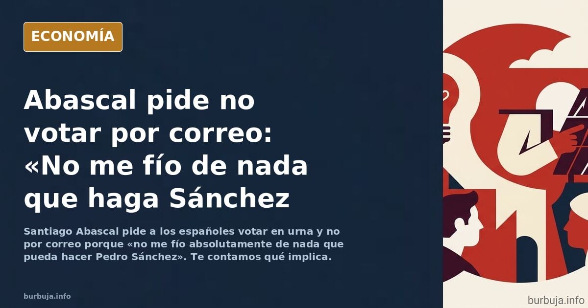El judío zascandil de Abascal acaba de caer en la trampa de Sánchez, pide que no voten por correo a los españoles