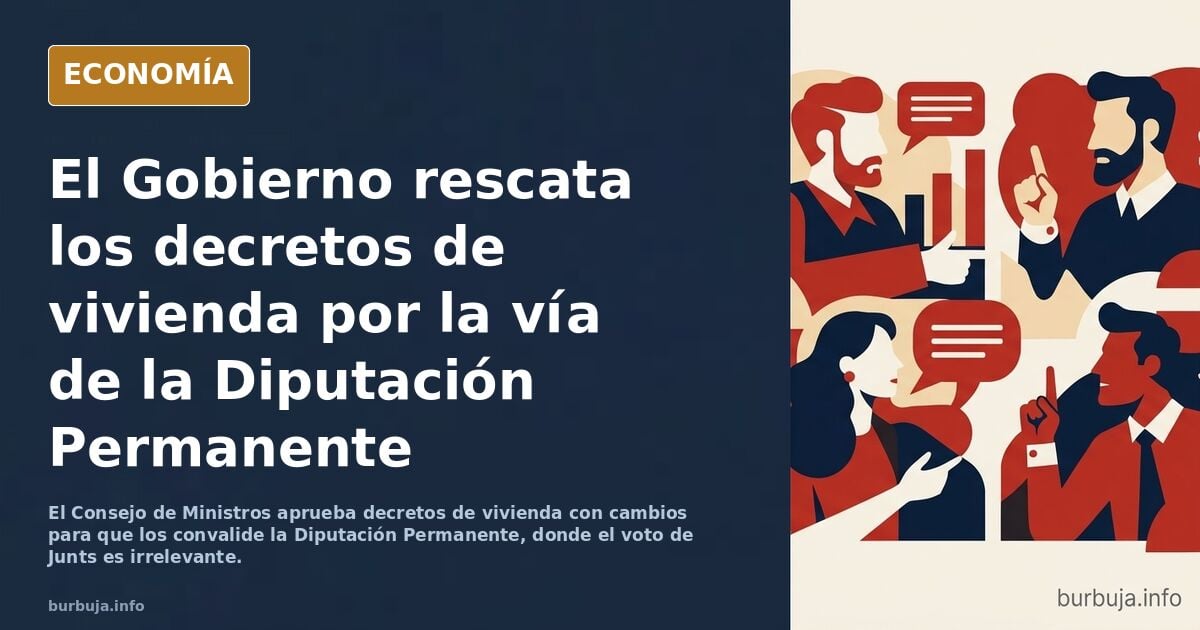 El Consejo de Ministros aprobará mañana los decretos de vivienda para que los vote la Diputación Permanente