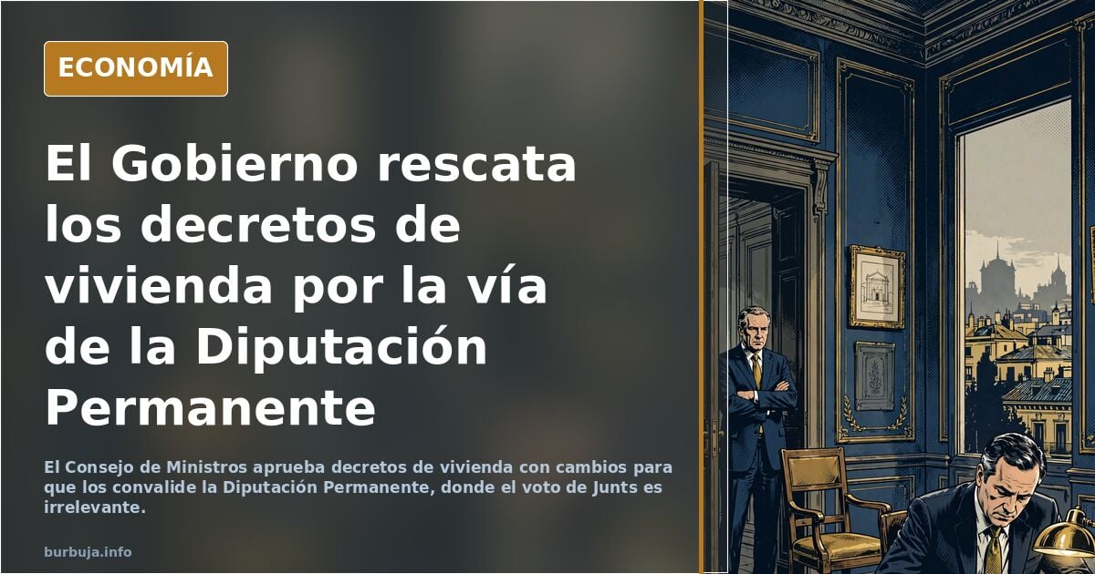 El Consejo de Ministros aprobará mañana los decretos de vivienda para que los vote la Diputación Permanente
