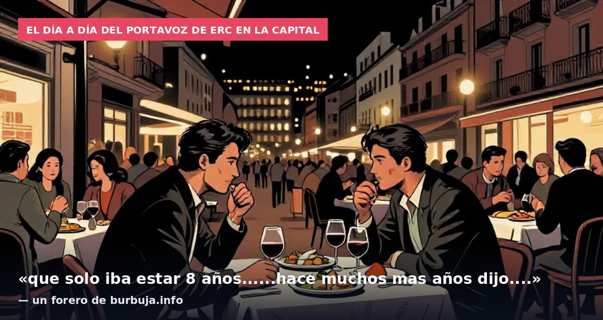 El día a día del portavoz de ERC en la capital: «que solo iba estar 8 años......hace muchos mas años dijo....» — un forero de burbuja.info