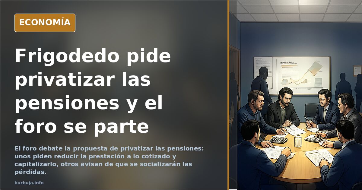 Frigodedo pide privatizar las pensiones: el sistema está quebrado