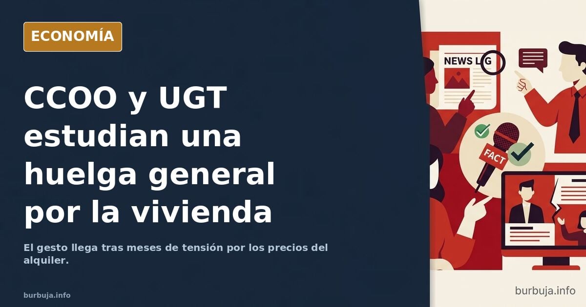 Que dicen los de UGT y CCOO que igual ahora si organizan una huelga general por la vivienda: