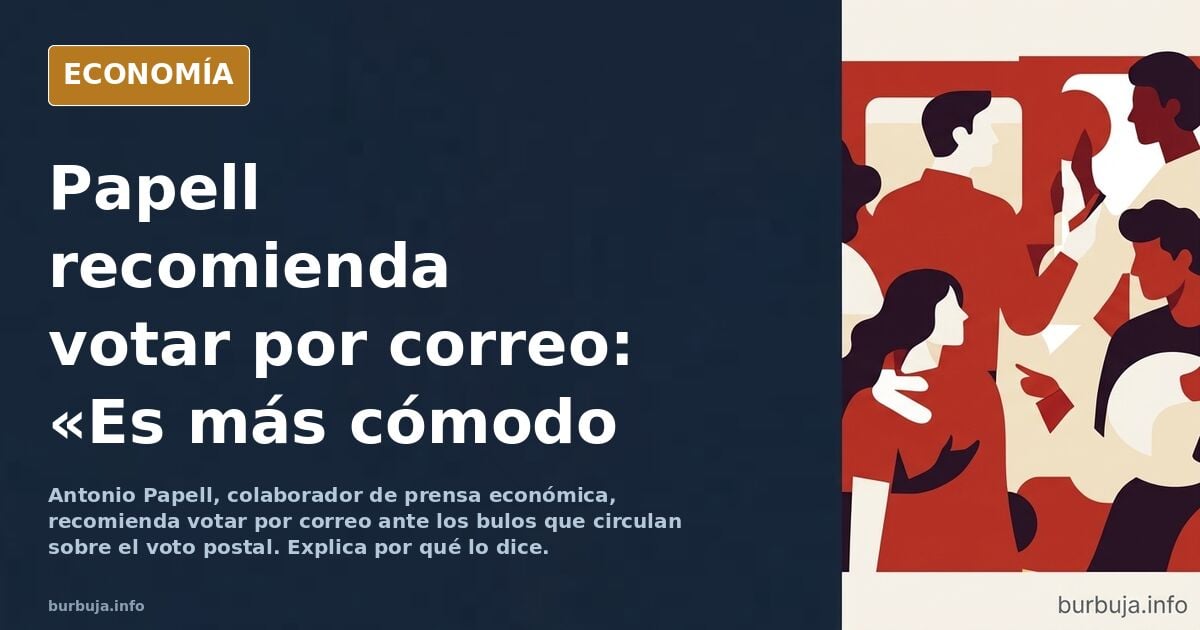 Antonio Papell nos recomienda a todos votar por correo porque es más cómodo.