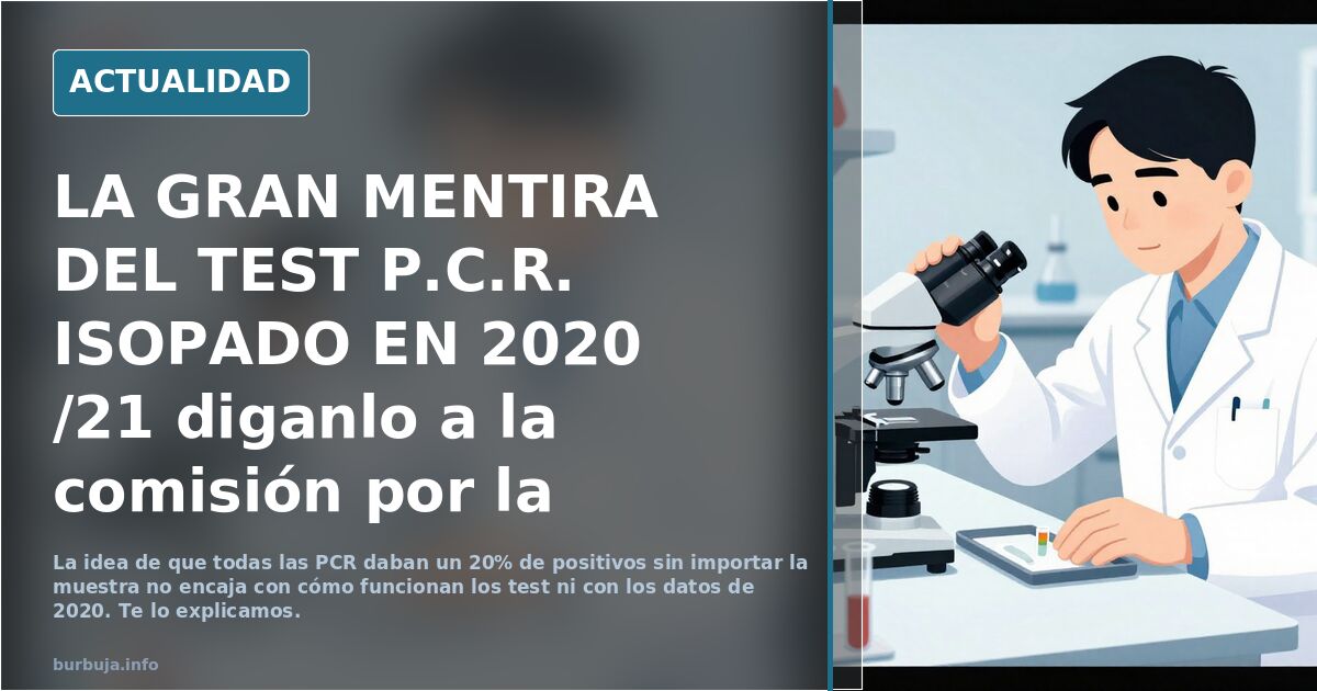 LA GRAN MENTIRA DEL TEST P.C.R. ISOPADO EN 2020 /21  diganlo a la comisión por la verdad de la supuesta pandemia de 2020