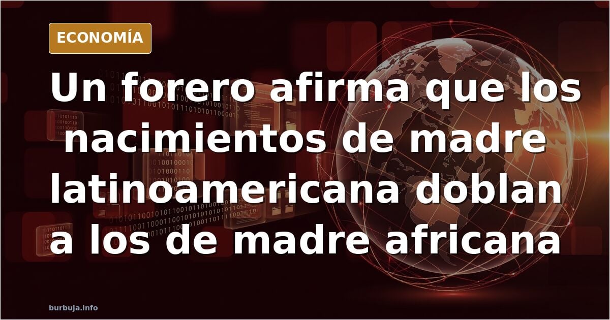 Un forero afirma que los nacimientos de madre latinoamericana doblan a los de madre africana en España