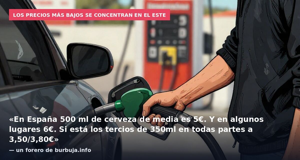 Los precios más bajos se concentran en el este: «En España 500 ml de cerveza de media es 5€. Y en algunos lugares 6€. Si está los tercios de 350ml en todas partes a 3,50/3,80€» — un forero de burbuja.info