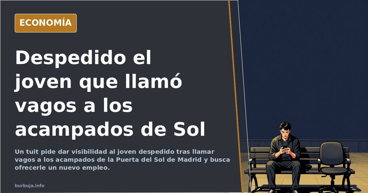 El chaval que se metió en La Puerta del Sol para llamar vagos a los que estaban allí sin trabajar, ha sido despedido de su trabajo.