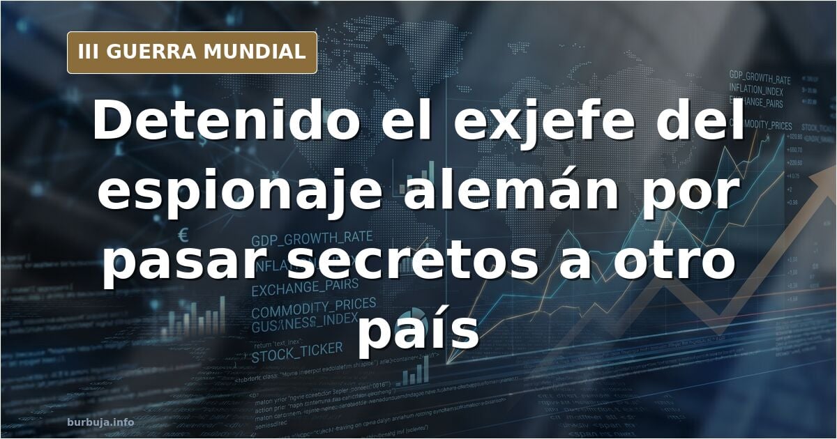 El ex jefe del servicio secreto alemán detenido por suministrar información a otro país, no dicen a cuál