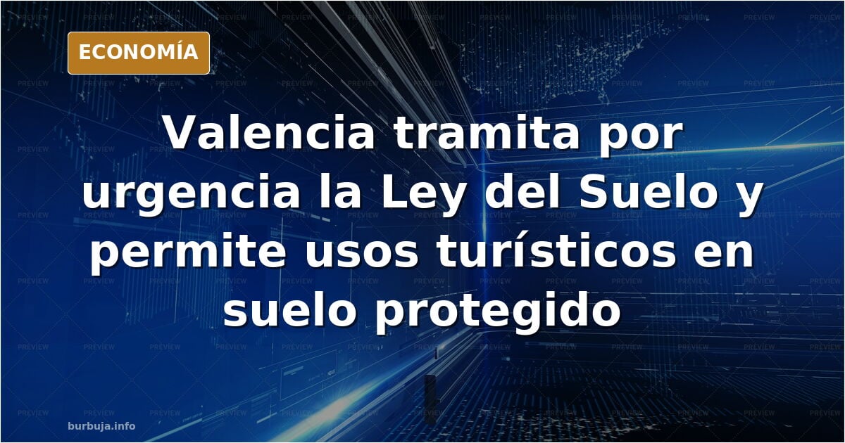 PPVOX impulsa de urgencia la nueva Ley del Suelo que permite usos turísticos en suelo no urbanizable protegido de valencia.
