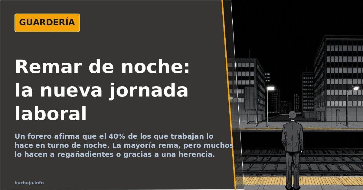 «El 40% de los que reman lo hace en turno de noche», según un forero