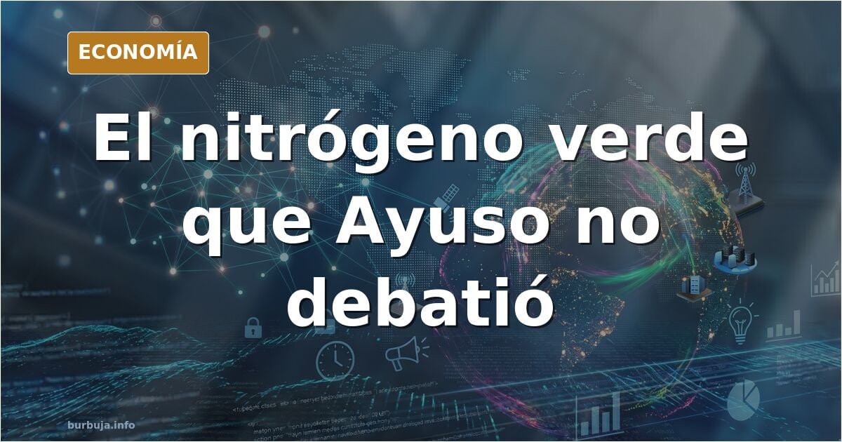 Nitrógeno verde: el error químico que reabre el debate energético