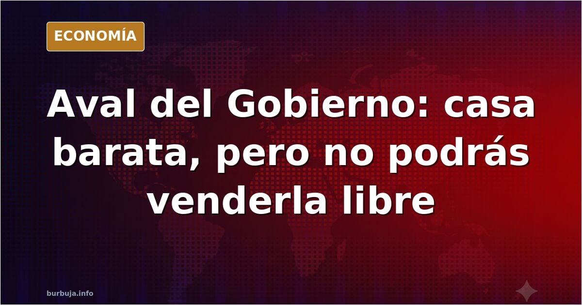 El aval del Gobierno ata la vivienda a precio tasado para siempre